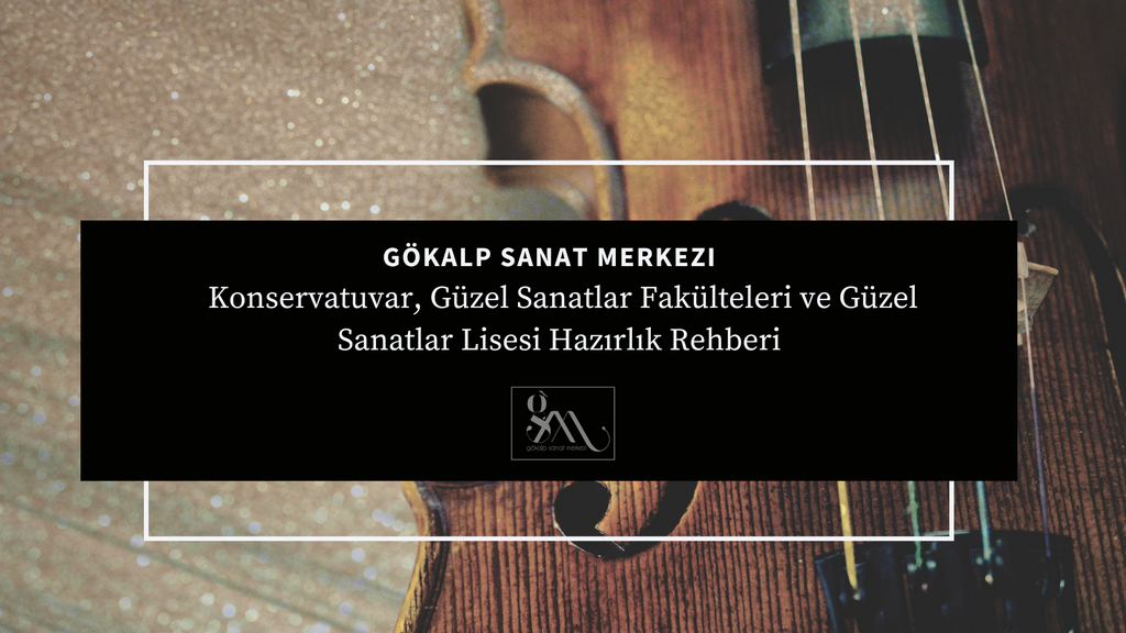Konservatuvar, Güzel Sanatlar Fakülteleri ve Güzel Sanatlar Lisesi Hazırlık Rehberi