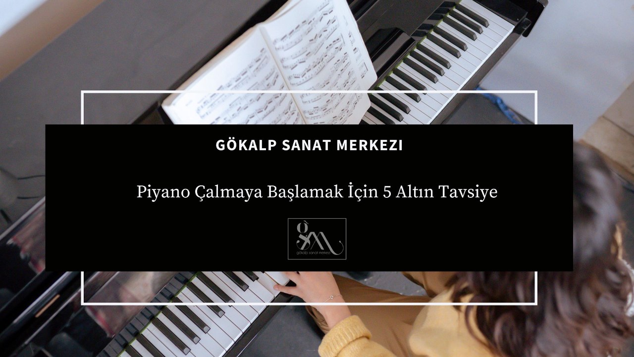 Piyano Çalmaya Başlamak İçin 5 Altın Tavsiye